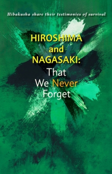 Hiroshima and Nagasaki：That We Never Forget